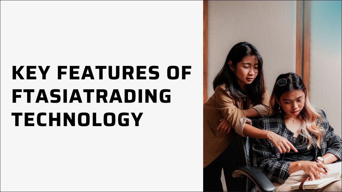 Main Features of Ftasiatrading Platform