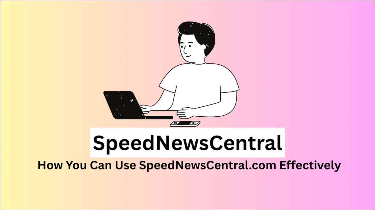 How To Use SpeedNewsCentral.com Effectively