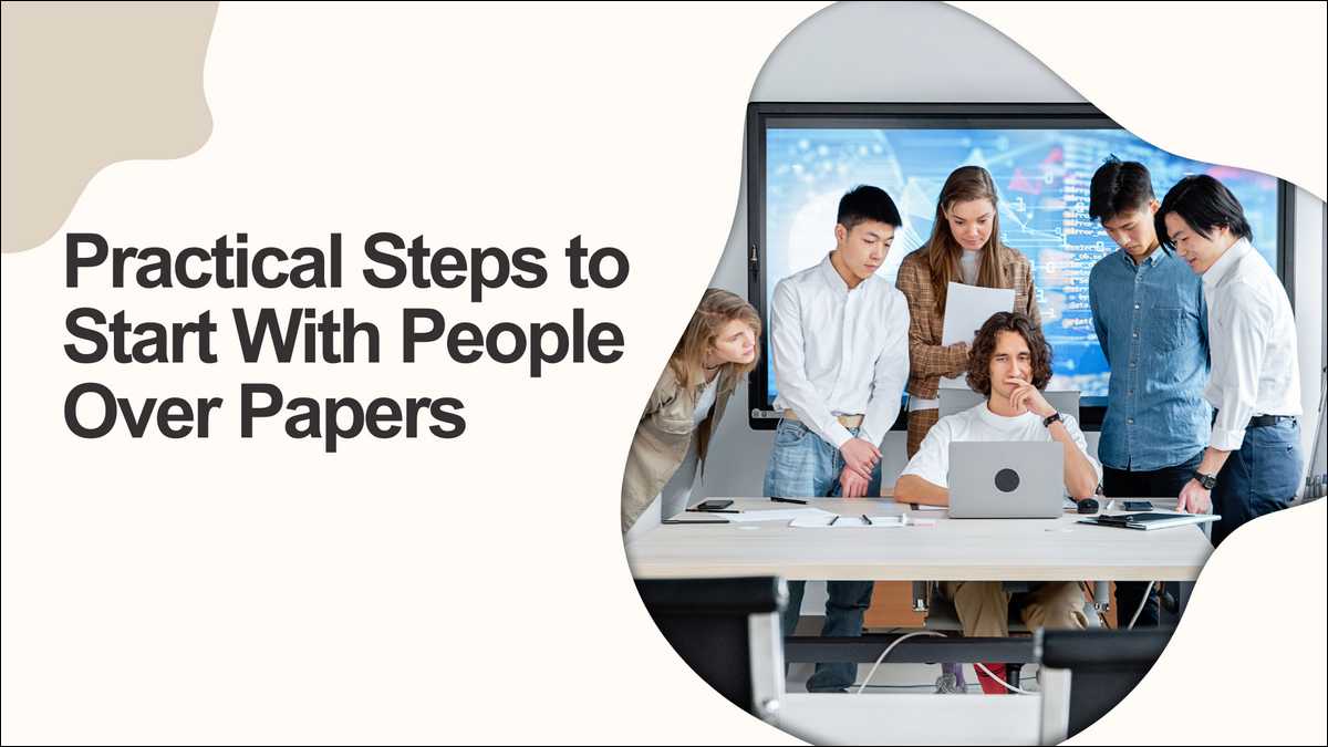 Practical Steps to Start With People Over Papers