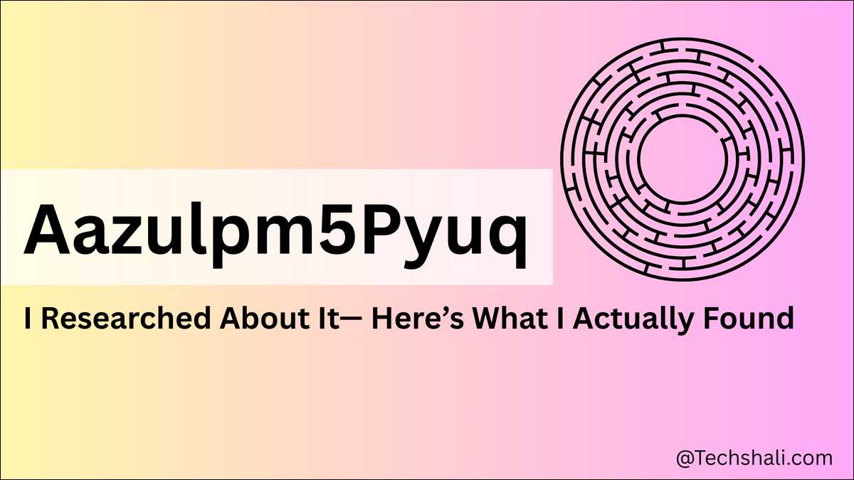 I Researched Aazulpm5Pyuq – Meaning, Analysis & Facts