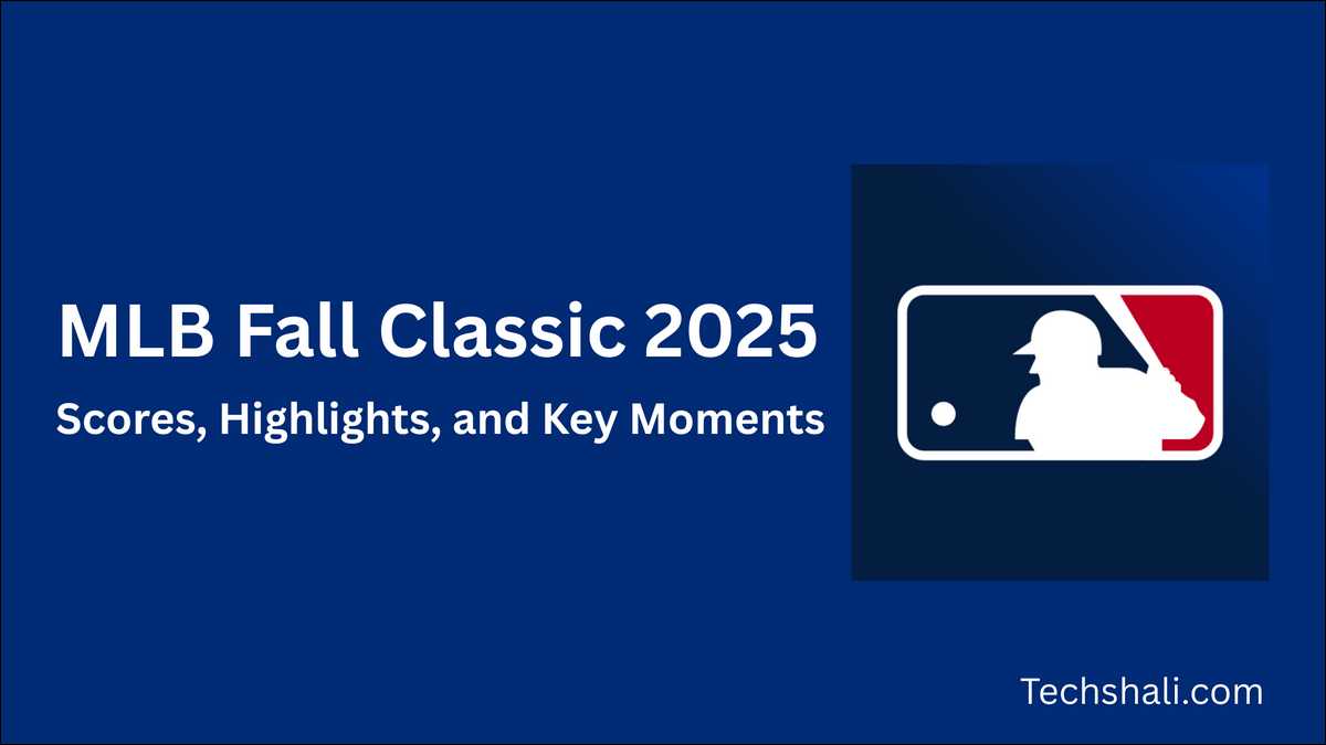 MLB Fall Classic 2025: Scores, Highlights and Key Moments