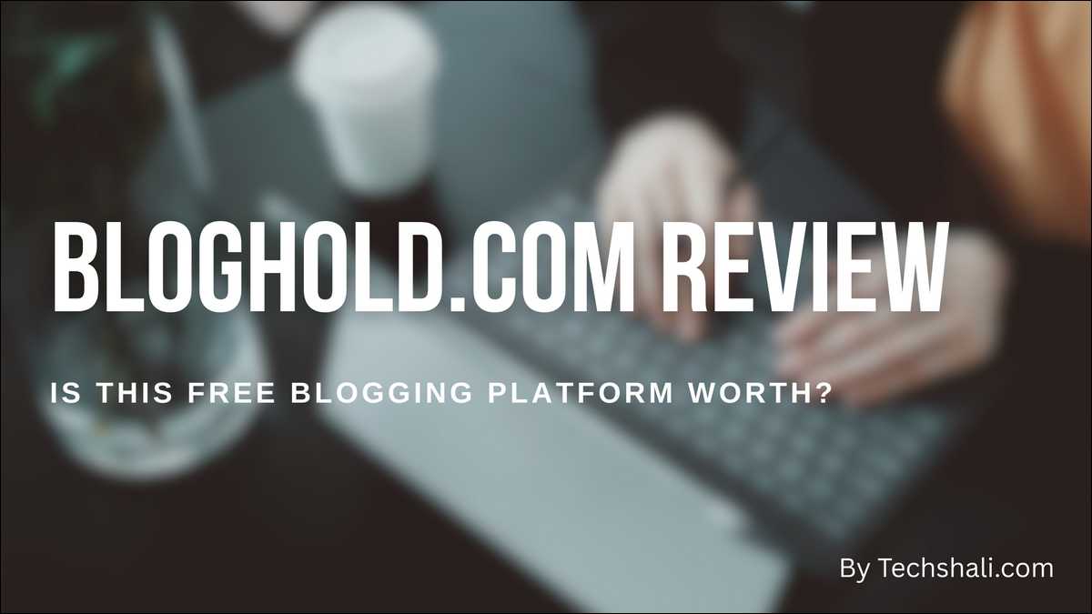 Bloghold.com Review: Is This Free Blogging Platform Worth?