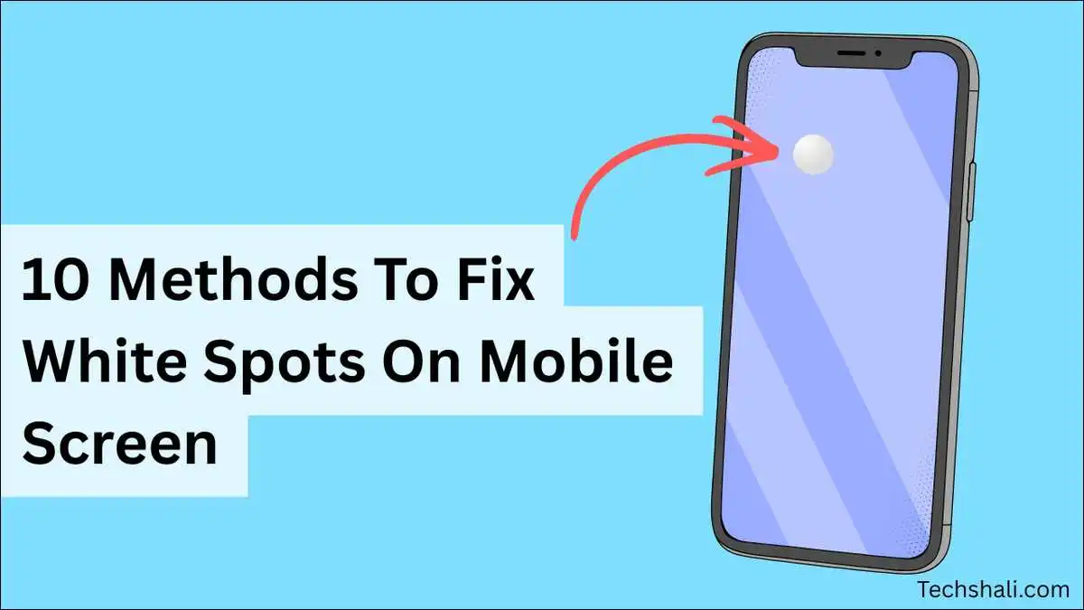 How to Fix White Spots on Your Mobile Screen (10 Methods That Work)